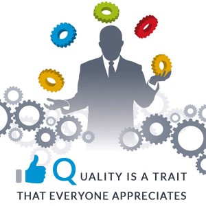 Quality Is A Trait That Everyone Appreciates